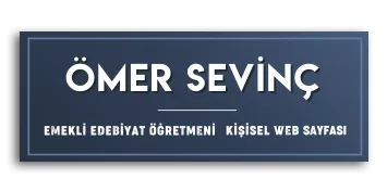 Ömer SEVİNÇ Emekli Edebiyat Öğretmeni | Kişisel Web Sitesi