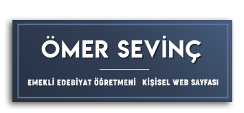 Ömer SEVİNÇ Emekli Edebiyat Öğretmeni | Kişisel Web Sitesi